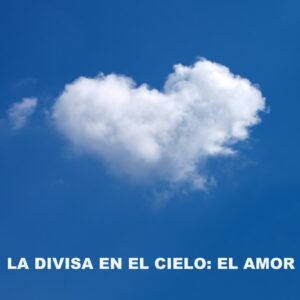 LA DIVISA EN EL CIELO: EL AMOR