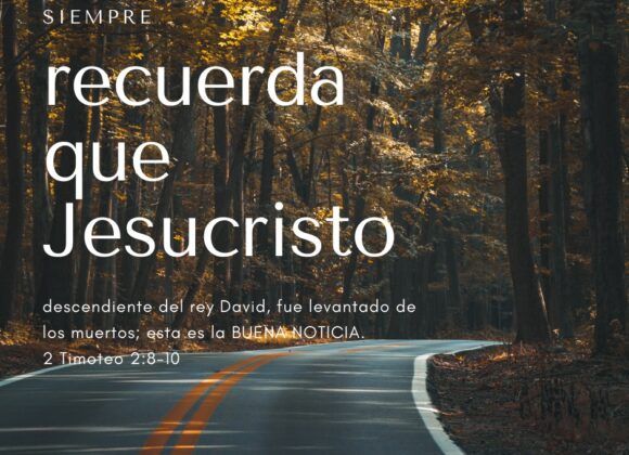 2 Timoteo: Recuerda que Jesucristo…