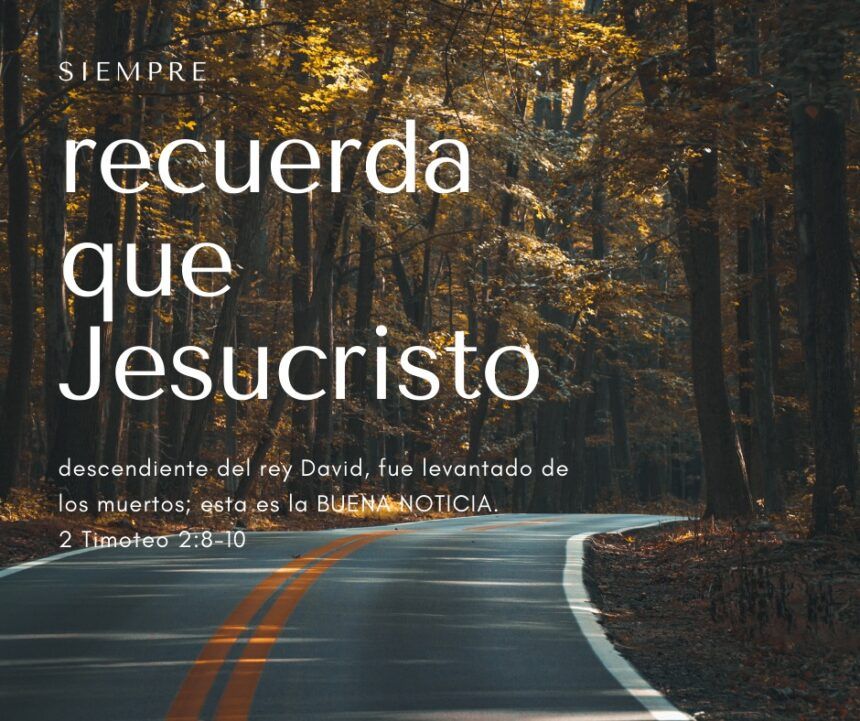 2 Timoteo: Recuerda que Jesucristo…