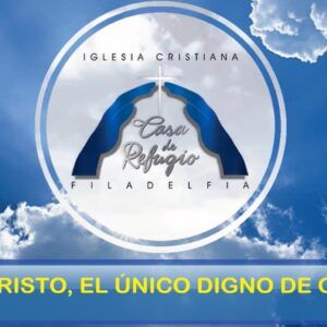 JESUCRISTO, EL ÚNICO DIGNO DE GLORIA (Mayo 16 del 2021)