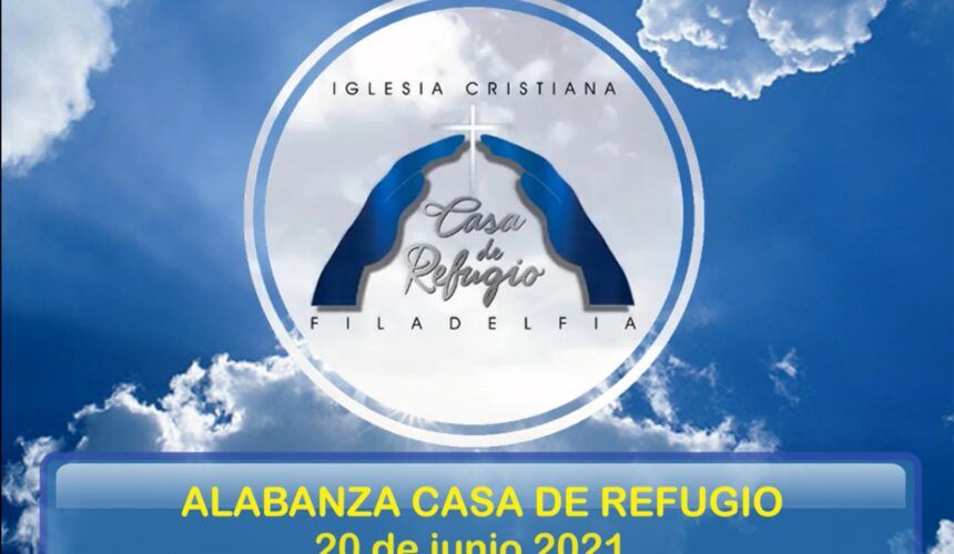 ALABANZA CASA DE REFUGIO FILADELFIA (Junio 20 del 2021)