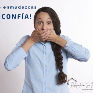 ¡No enmudezcas, Confía!