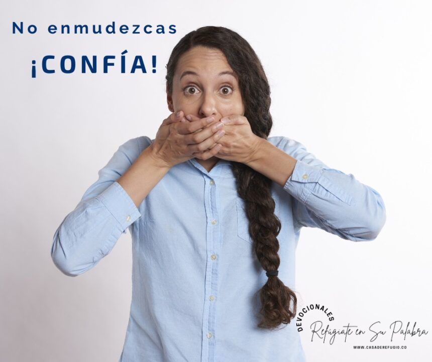 ¡No enmudezcas, Confía!