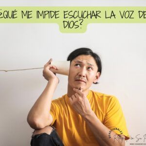 ¿Qué me impide escuchar La Voz de Dios?