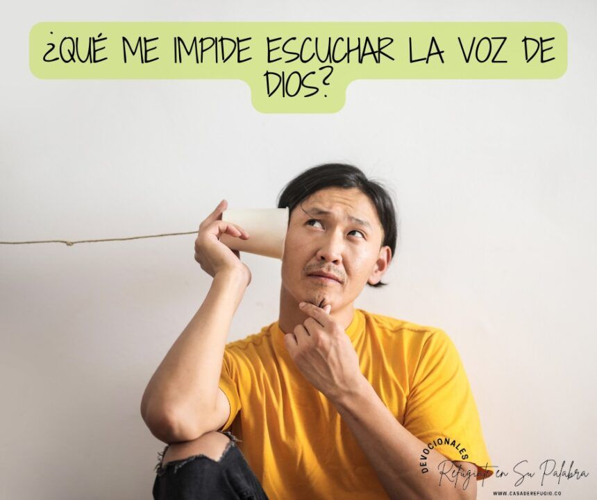 ¿Qué me impide escuchar La Voz de Dios?