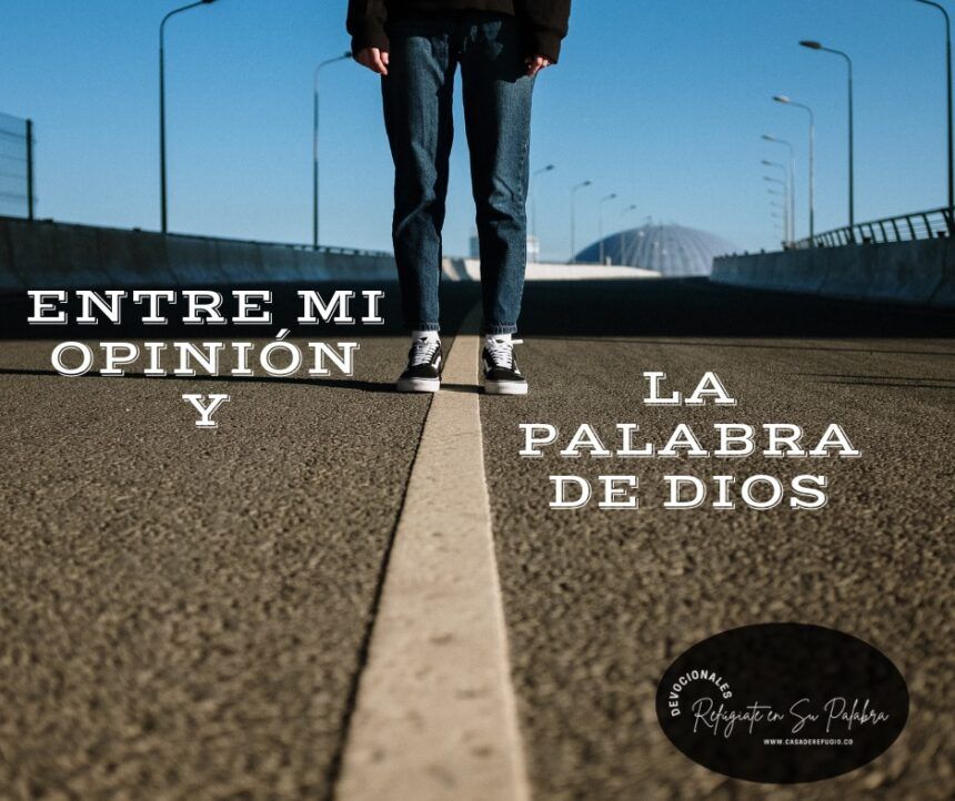 Entre Mi Opinión y La Palabra de Dios