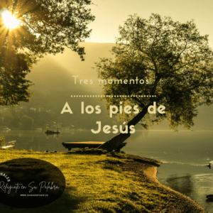 Tres Momentos a los pies de Jesús