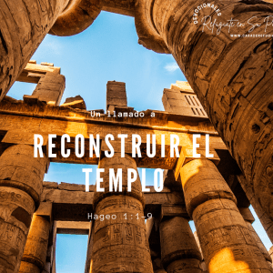 Un Llamado a reconstruir el Templo