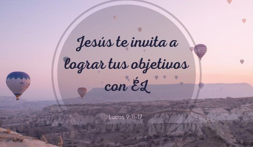 Jesús te invita a lograr tus objetivos con Él