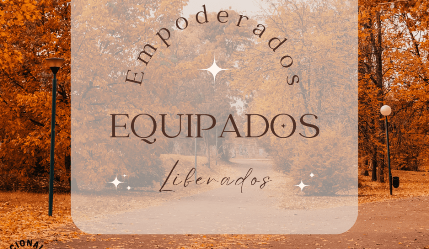 Empoderados, Equipados y liberados por El Señor