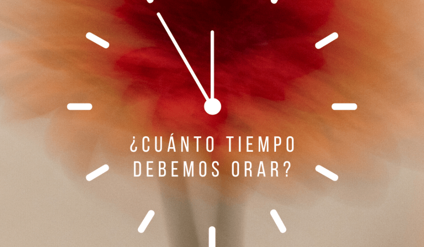 ¿Cuánto tiempo orar?