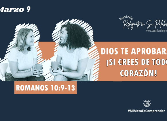 Dios te aprobará, ¡si crees de todo corazón!