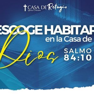 ESCOGE HABITAR EN LA CASA DE DIOS 19-01-25