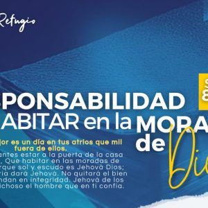 LA RESPONSABILIDAD DE HABITAR EN LA MORADA DE DIOS 16-02-25