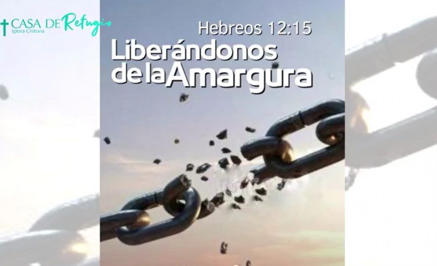 LIBERÁNDONOS DE LA AMARGURA 17-07-22